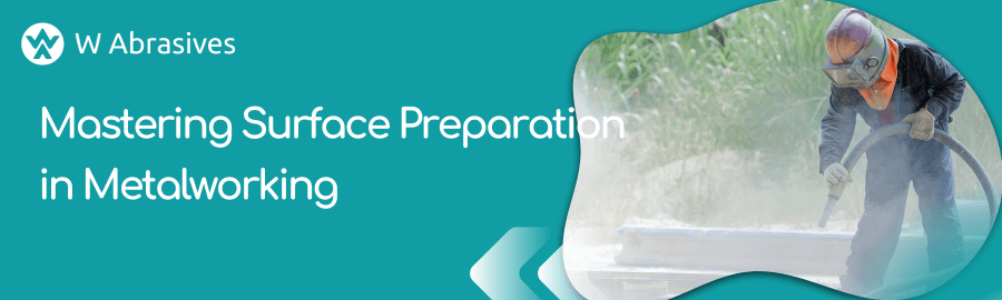 Mastering Surface Preparation in Metalworking